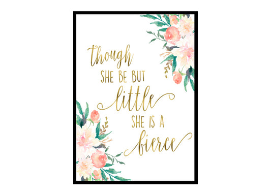 "Though She Be But Little She Is Fierce" Girls Room Poster Print