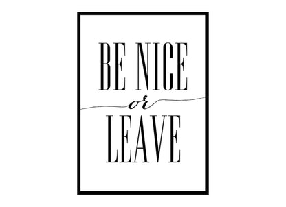 "Be Nice Or Leave" Motivational Quote Poster Print