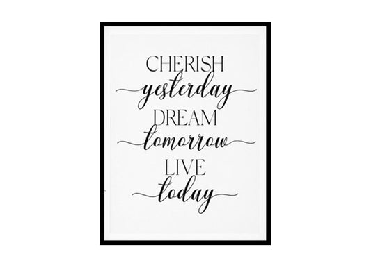 "Cherish Yesterday Dream Tomorrow Live Today" Motivational Quote Poster Print