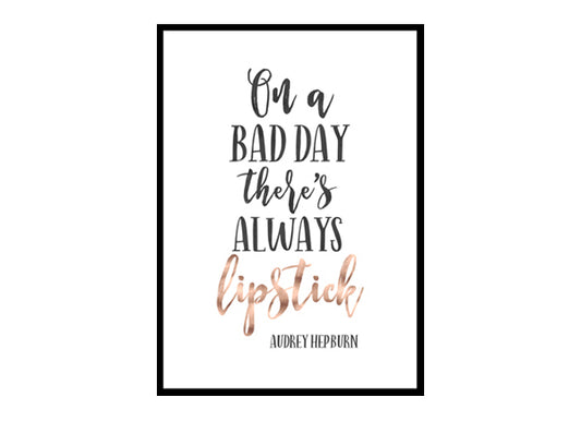 "On A Bad Day There's Always Lipstick" Motivational Quote Poster Print