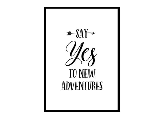 "Say Yes to New Adventures" Motivational Quote Poster Print