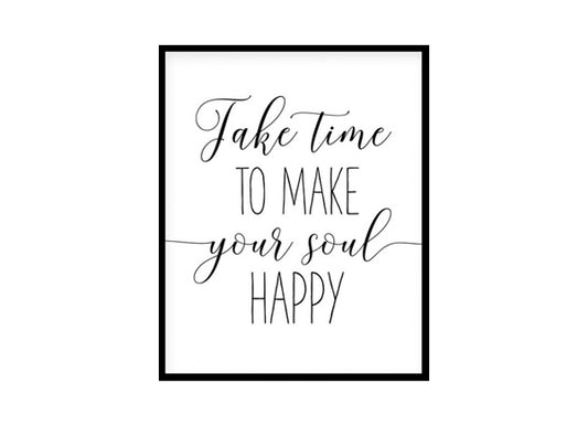 "Take Time To Make Your Soul Happy" Motivational Quote Poster Print