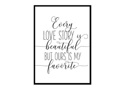 "Every Love Story Is Beautiful But Ours Is My Favorite" Motivational Quote Poster Print