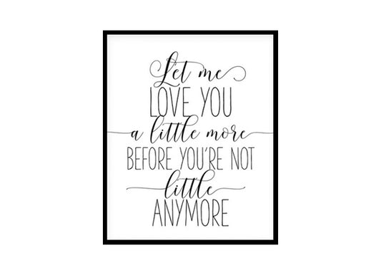 "Let Me Love You A Little More" Childrens Nursery Room Poster Print