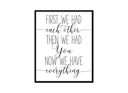 "First We Had Each Other Then We Had You Now We Have Everything" Childrens Nursery Room Poster Print