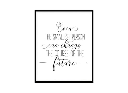 "Even The Smallest Person Can Change The Course Of The Future" Childrens Nursery Room Poster Print