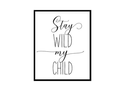 "Stay Wild My Child" Childrens Nursery Room Poster Print