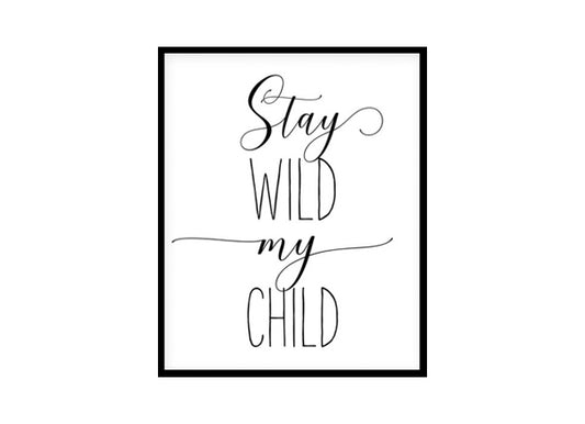 "Stay Wild My Child" Childrens Nursery Room Poster Print