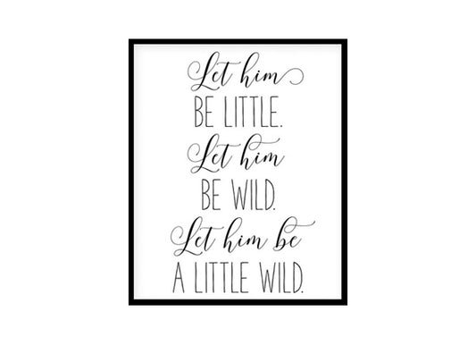 "Let Him Be Little, Let Him Be Wild" Childrens Nursery Room Poster Print