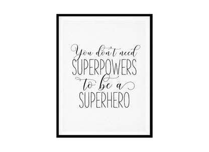 "You Don't Need Superpowers To Be A Superhero" Childrens Nursery Room Poster Print