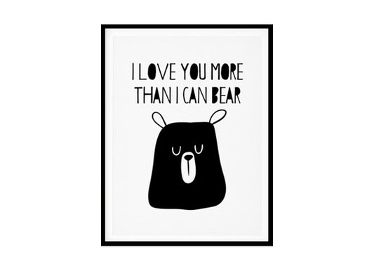 "I Love You More Than I Can Bear" Childrens Nursery Room Poster Print