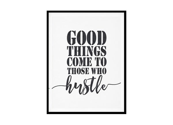 "Good Things Come To Those Who Hustle" Quote Art Poster Print