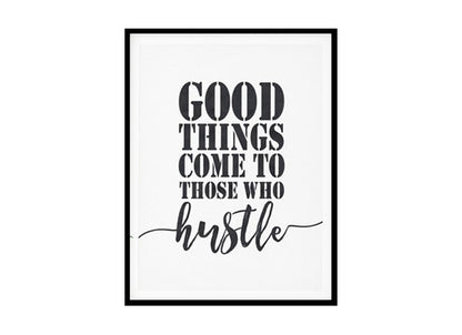 "Good Things Come To Those Who Hustle" Quote Art Poster Print