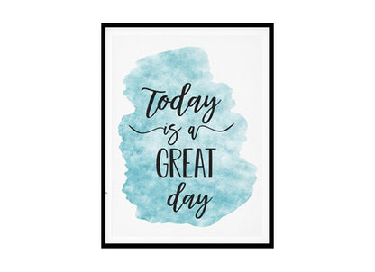 "Today Is A Great Day" Quote Art Poster Print