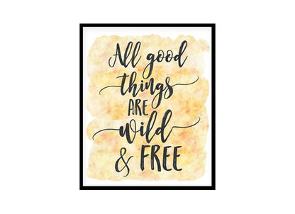 "All Good Things Are Wild And Free" Quote Art Poster Print