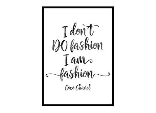 " I Don't Do Fashion I Am Fashion" Quote Art Poster Print