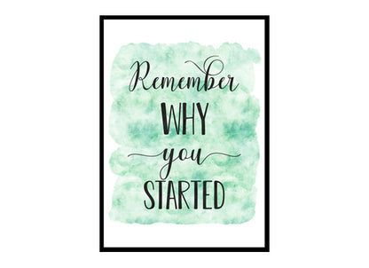 "Remember Why You Started" Quote Art Poster Print