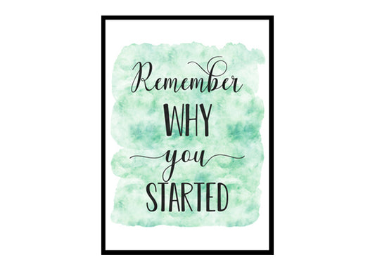 "Remember Why You Started" Quote Art Poster Print