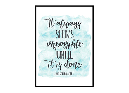 "It Always Seems Impossible Until It Is Done" Quote Art Poster Print