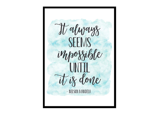 "It Always Seems Impossible Until It Is Done" Quote Art Poster Print