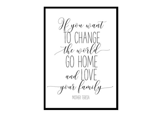 "If You Want To Change The World Go Home" Quote Art Poster Print