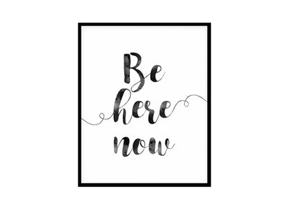 "Be Here Now" Quote Art Poster Print
