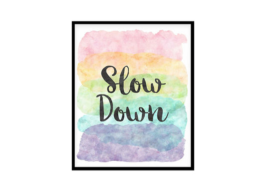 "Slow Down" Quote Art Poster Print