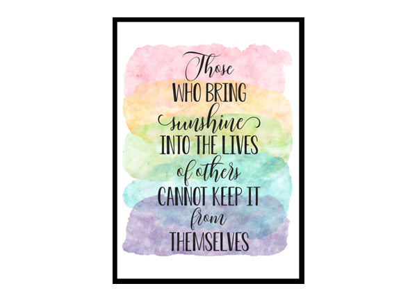 "Those Who Bring Sunshine Into The Lives" Quote Art Poster Print