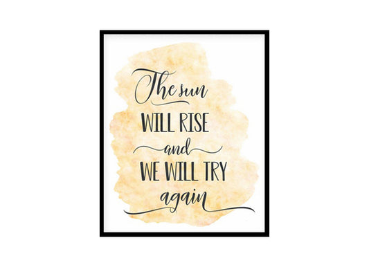 "The Sun Will Rise And We Will Try Again" Quote Art Poster Print