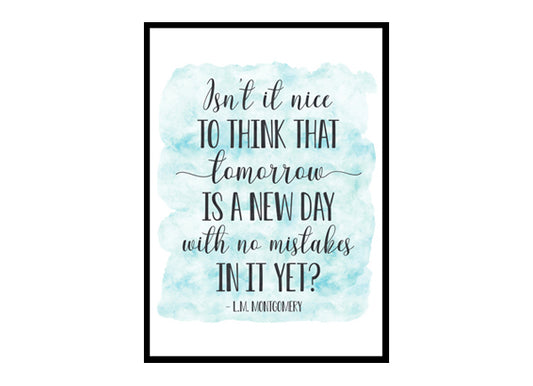 "Isn't It Nice To Think That Tomorrow Is A New Day" Quote Art Poster Print