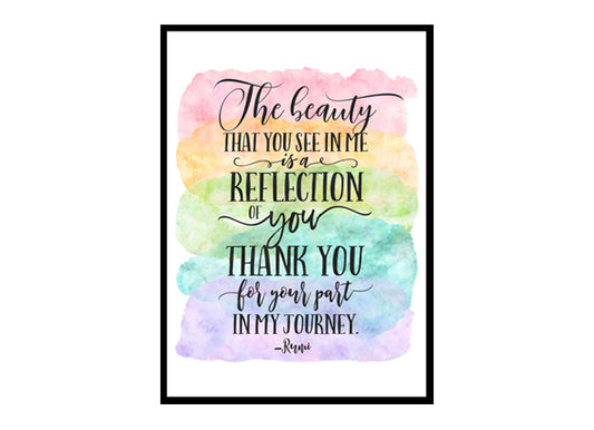 "The Beauty You See in Me Is a Reflection of You" Quote Art Poster Print