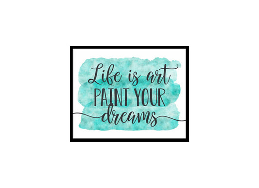 "Life Is Art Paint Your Dreams" Quote Art Poster Print