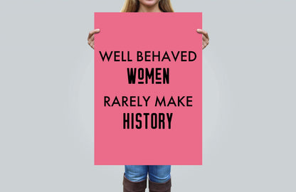 Feminist Poster Well Behaved Women Rarely Make History, Girl Room Decor