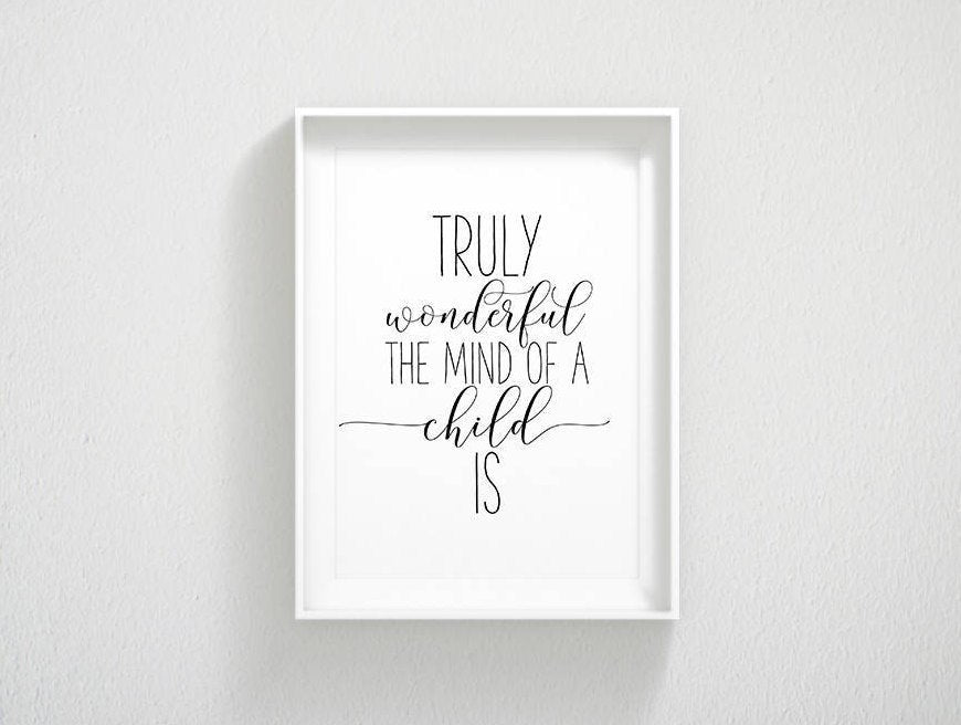 Truly Wonderful The Mind Of A Child Is, Nursery Printable Quotes,Room Decor