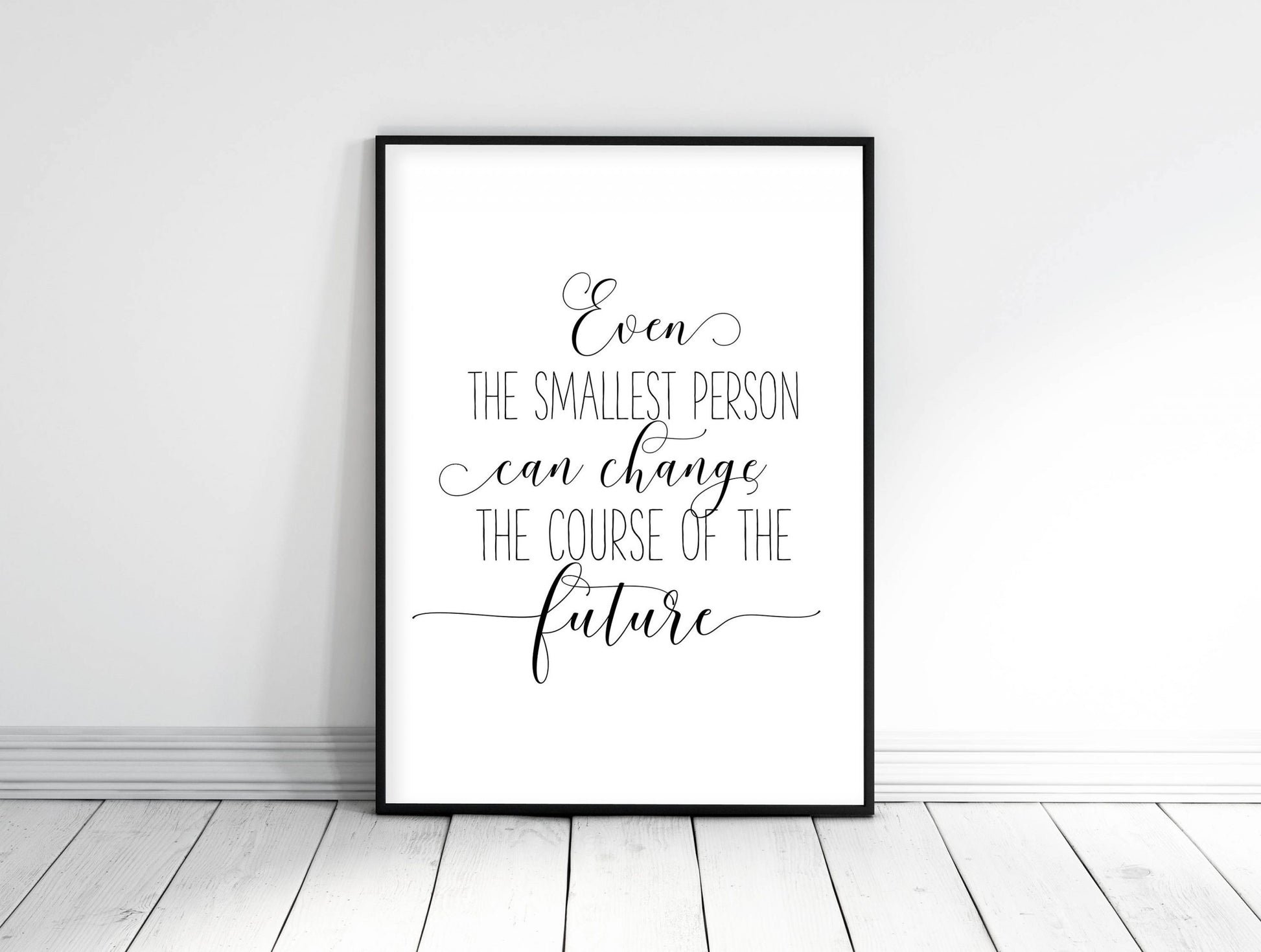Even The Smallest Person Can Change The Course Of The Future,Print Quotes