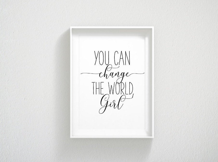 Printable Art, You Can Change the World Girl, Girl Quotes Room Decor