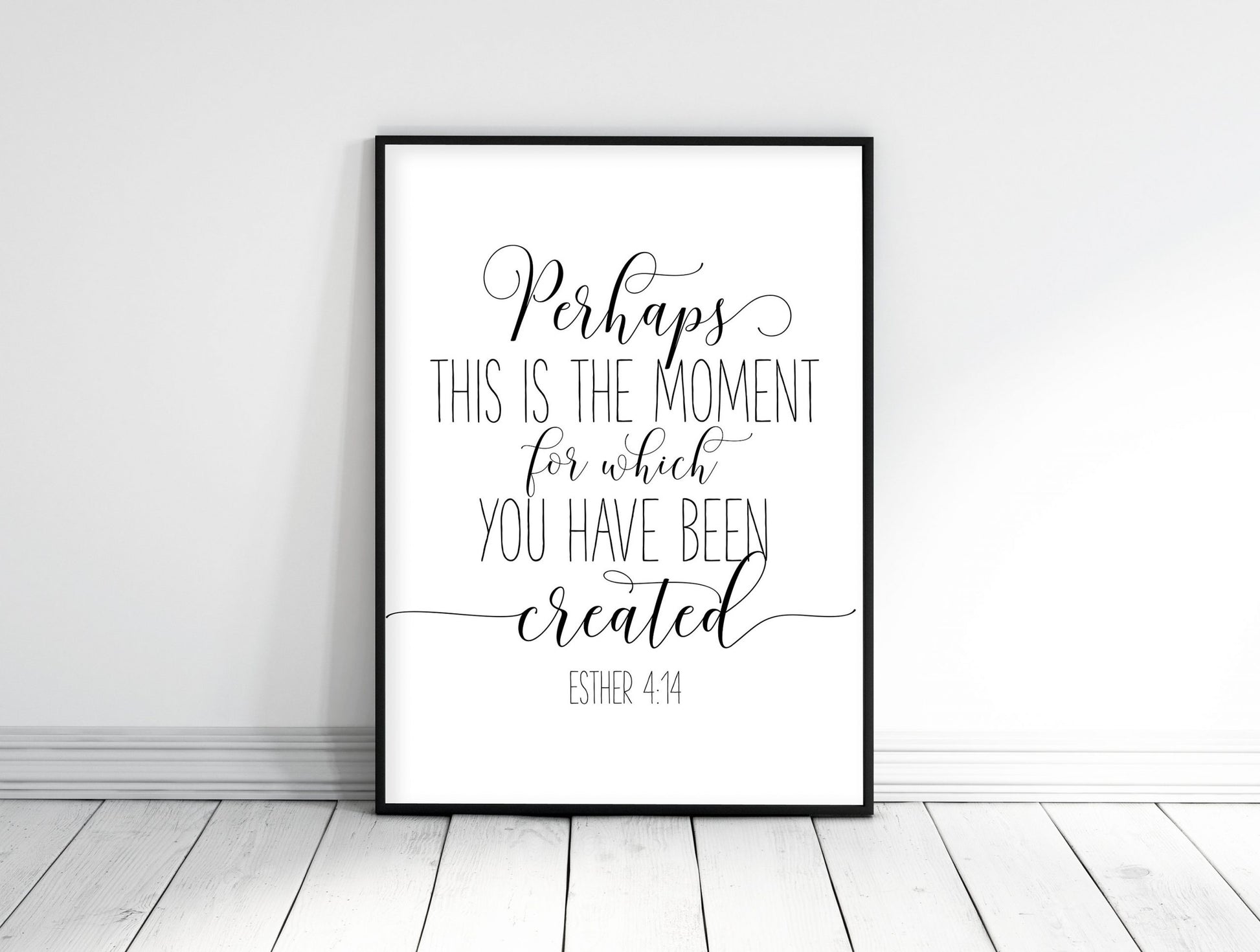 Perhaps This Is The Moment For Which You Have Been Created, Esther 4:14, Printable Bible Verse