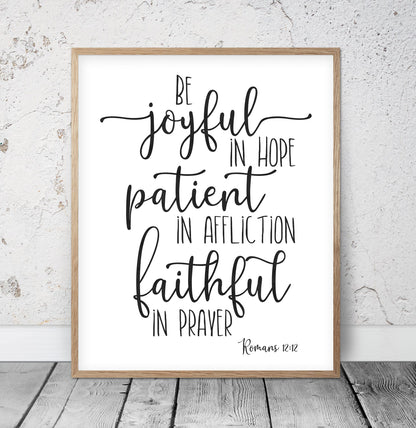 Be Joyful In Hope, Patient In Affliction, Faithful In Prayer, Romans 12:12, Christian Wall Art Print