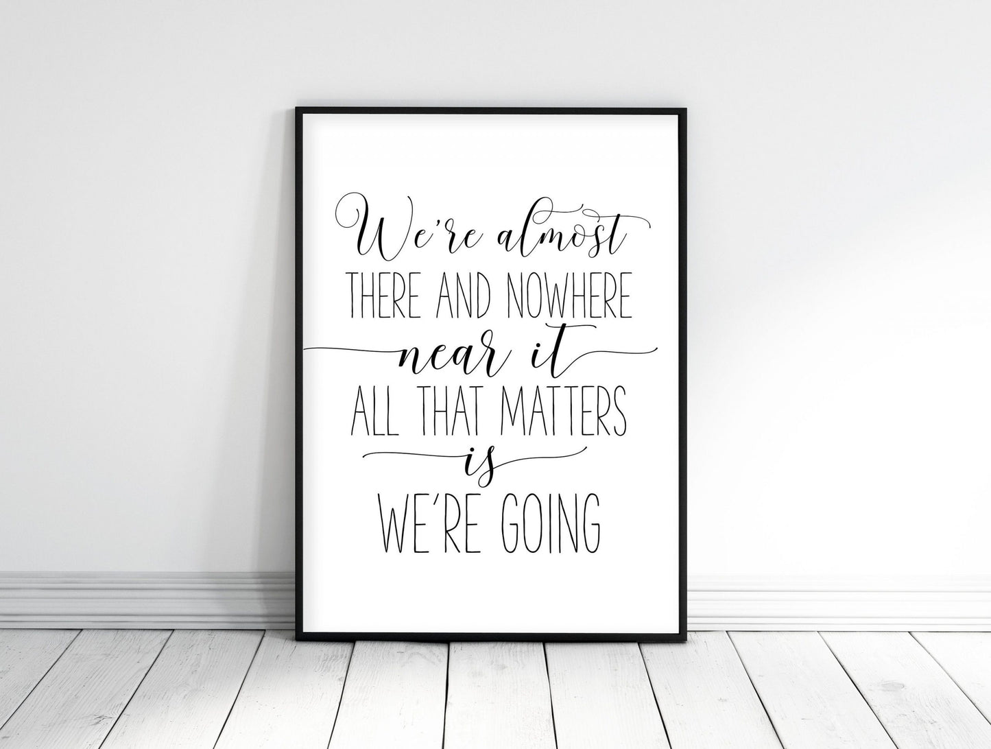 We're Almost There and Nowhere Near It, Wall Art, Girl Quotes Room Decor