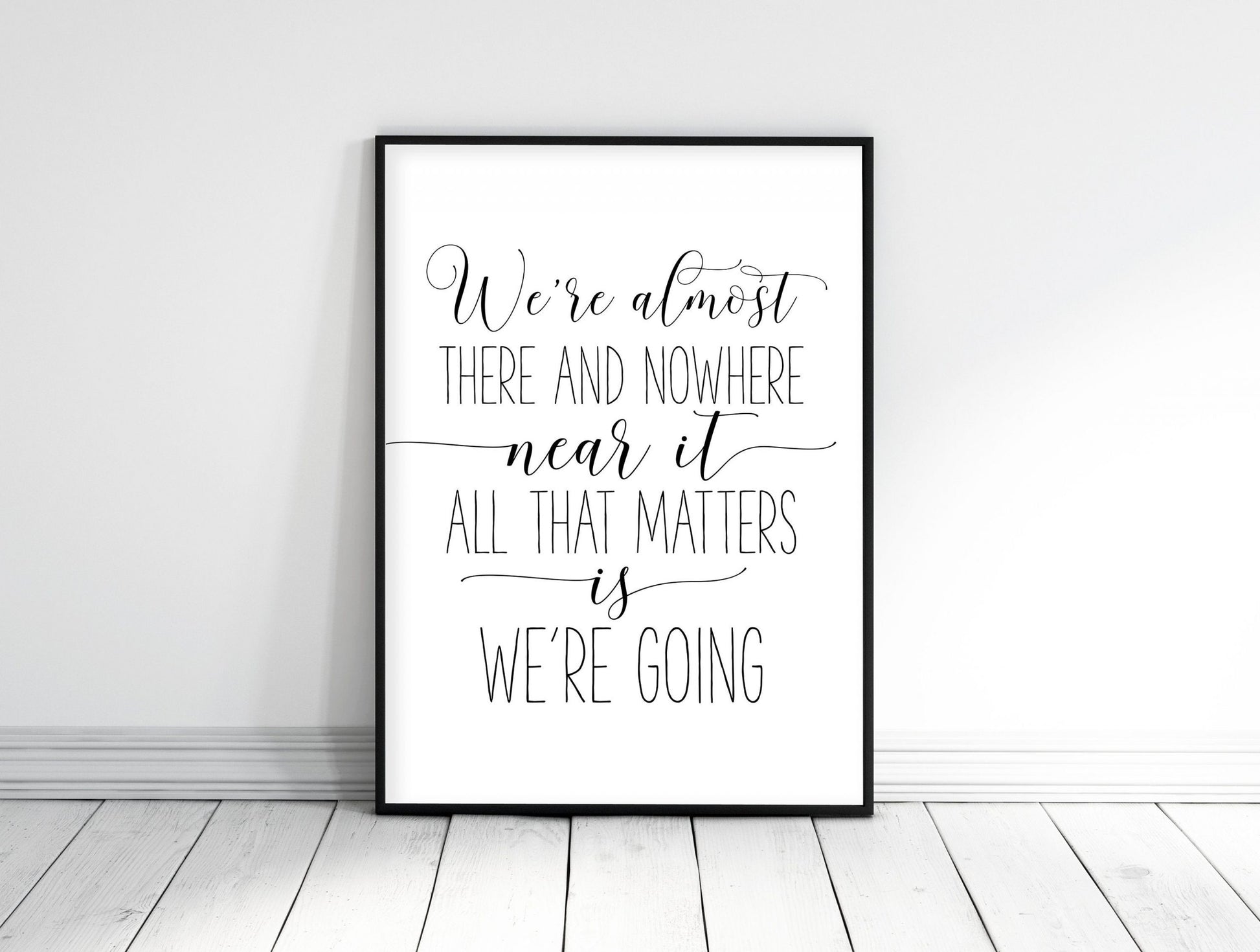 We're Almost There and Nowhere Near It, Wall Art, Girl Quotes Room Decor