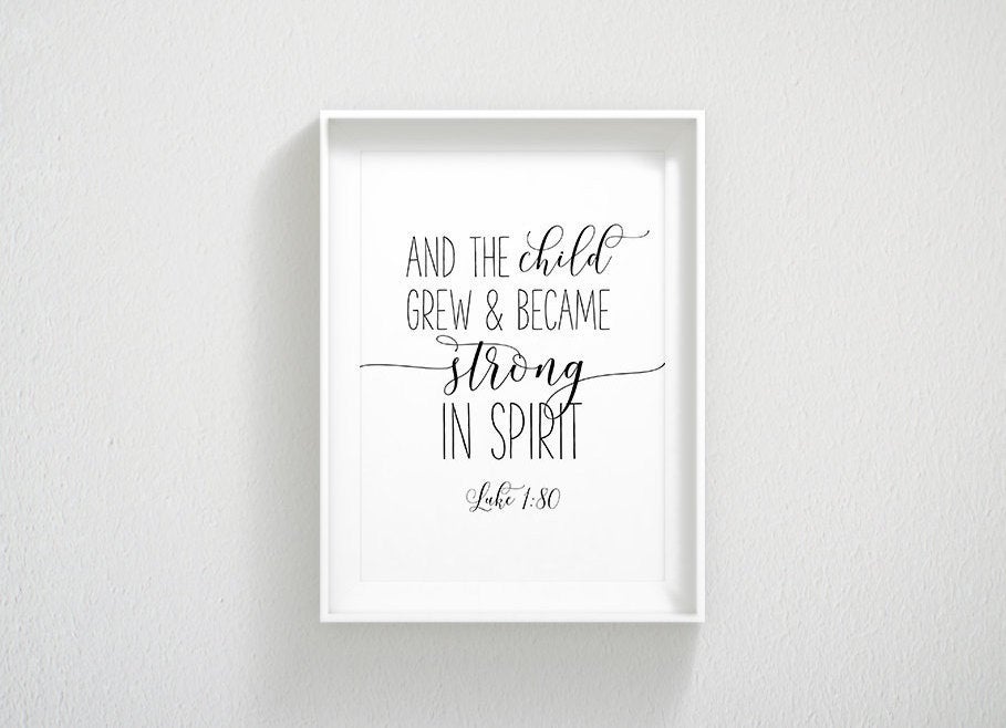 Scripture Printable And The Child Grew And Became Strong In Spirit, Luke 1:80, Bible Verse Wall Art