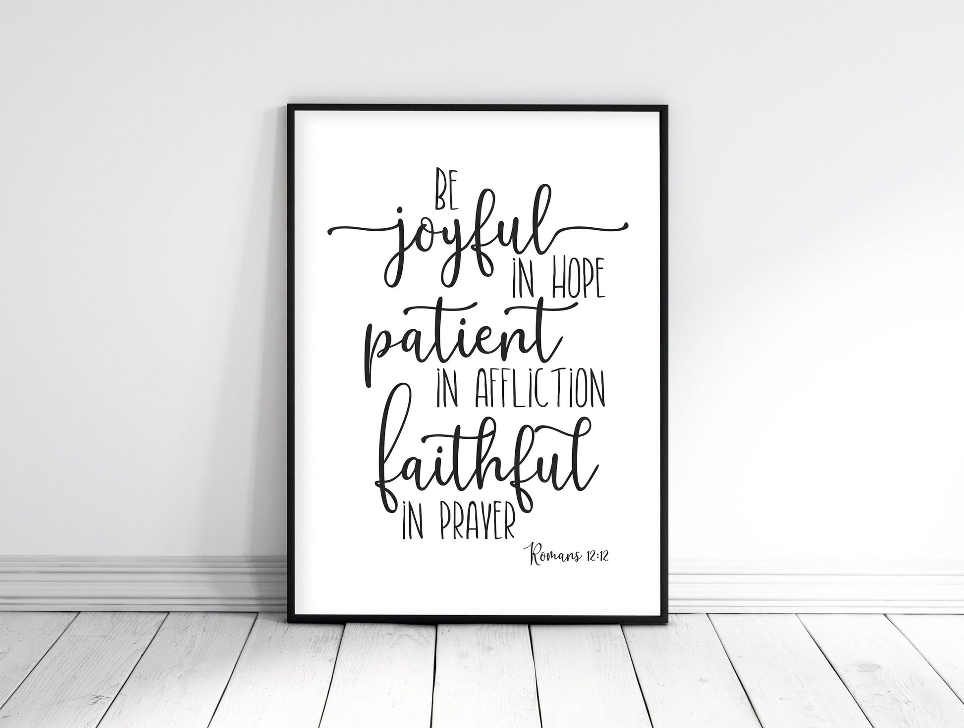 Be Joyful In Hope, Patient In Affliction, Faithful In Prayer, Romans 12:12, Christian Wall Art Print