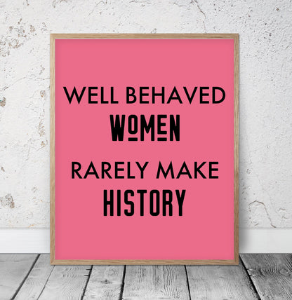 Feminist Poster Well Behaved Women Rarely Make History, Girl Room Decor
