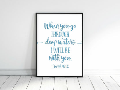 When You Go Through Deep Waters I'll Be With You, Isaiah 43:2, Bible Quote Scripture Print