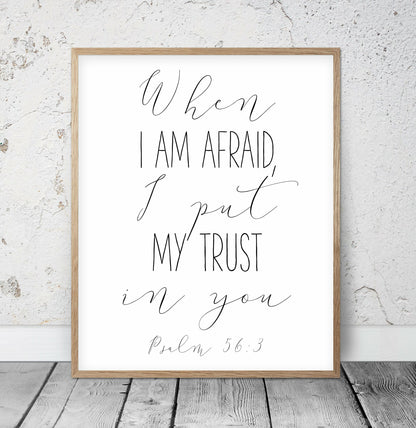 When I Am Afraid I Put My Trust In You, Psalm 56:3, Bible Verse Prints, Scripture Wall Art