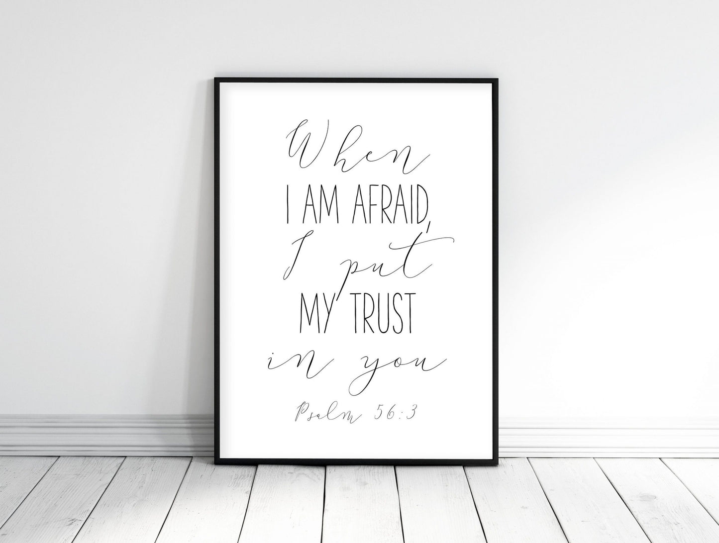 When I Am Afraid I Put My Trust In You, Psalm 56:3, Bible Verse Prints, Scripture Wall Art