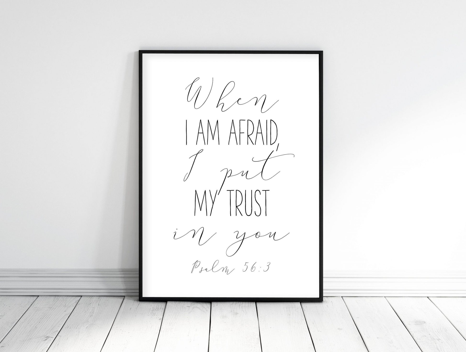When I Am Afraid I Put My Trust In You, Psalm 56:3, Bible Verse Prints, Scripture Wall Art