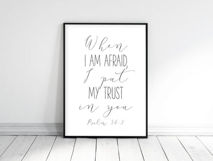 When I Am Afraid I Put My Trust In You, Psalm 56:3, Bible Verse Prints, Scripture Wall Art