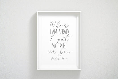 When I Am Afraid I Put My Trust In You, Psalm 56:3, Bible Verse Prints, Scripture Wall Art