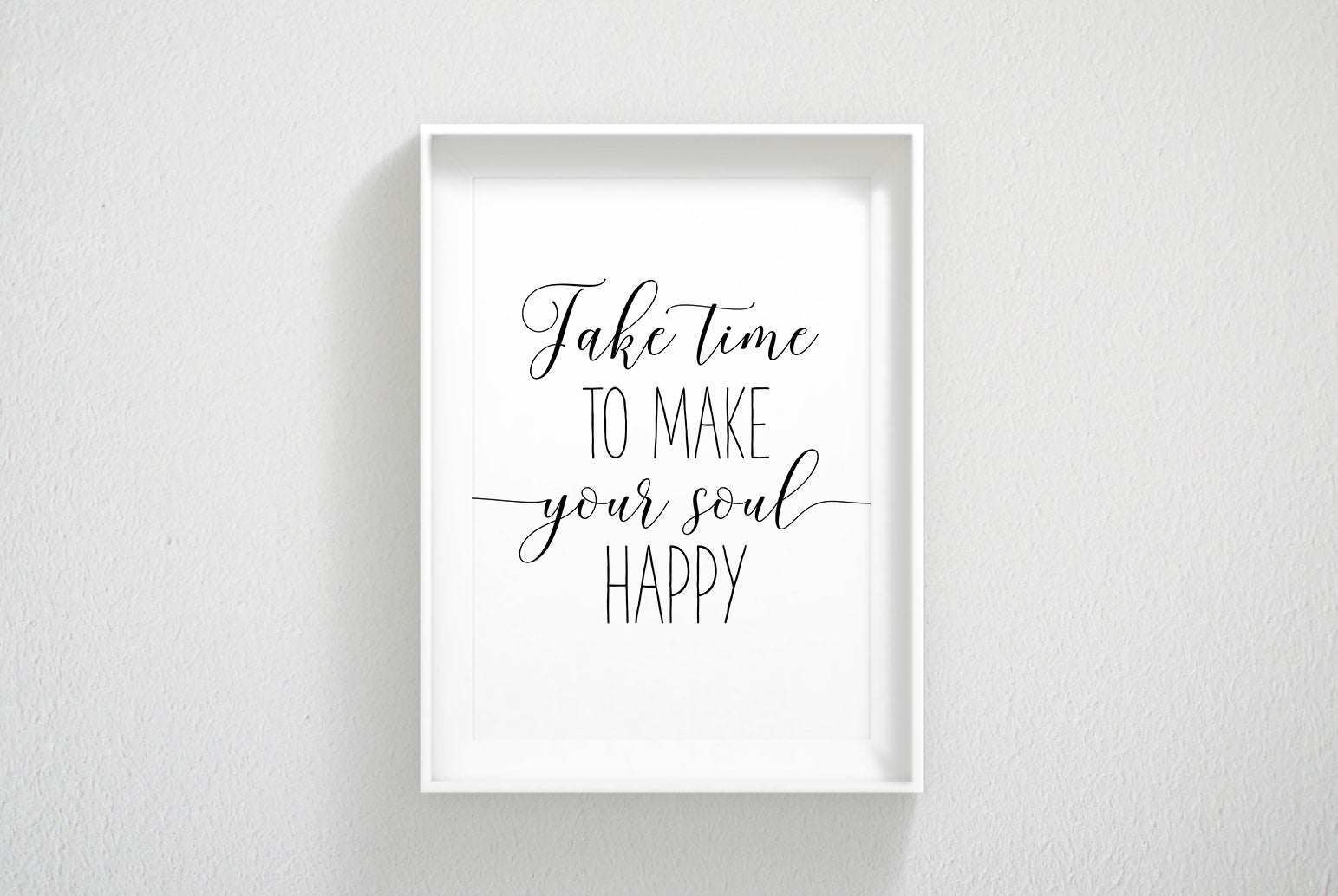 Take Time To Make Your Soul Happy,Print Room Decor, Inspirational Quotes